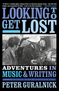 Looking to Get Lost: Adventures in Music and Writing