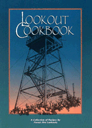 Lookout Cookbook: A Collection of Recipes by Forest Fire Lookouts Throughout the United States