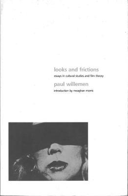 Looks and Frictions: Essays in Cultural Studies and Film Theory - Willemen, Paul