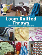 Loom Knitted Throws: 20 Simple and Cosy No Needle Designs