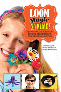 Loom Magic Xtreme!: 25 Spectacular, Never-Before-Seen Designs for Rainbows of Fun