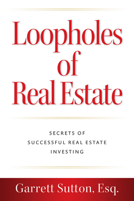 Loopholes of Real Estate: Secrets of Successful Real Estate Investing - Sutton, Garrett