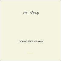 Looping State of Mind - The Field