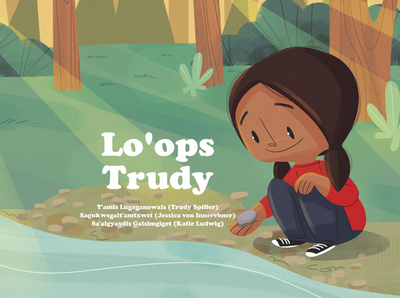 Lo'ops Lugaganowals: Trudy's Rock Story in Gitxsanimax. - Spiller, Trudy