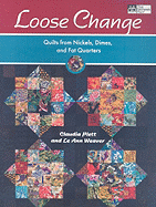 Loose Change: Quilts from Nickels, Dimes, and Fat Quarters