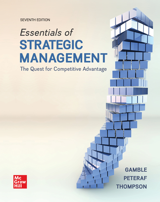 Loose-Leaf Essentials of Strategic Management: The Quest for Competitive Advantage - Gamble, John E, and Thompson, Arthur A, and Peteraf, Margaret