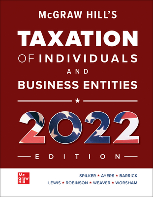 Loose Leaf for McGraw-Hill's Taxation of Individuals and Business Entities 2024 Edition - Spilker, Brian, and Ayers, Benjamin, and Robinson, John