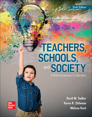 Loose Leaf for Teachers, Schools, and Society: A Brief Introduction to Education - Sadker, David M, and Zittleman, Karen, and Koch, Melissa