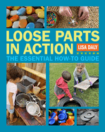 Loose Parts in Action: The Essential How-To Guide