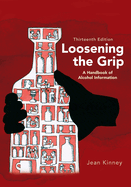 Loosening the Grip 13th Edition: A Handbook of Alcohol Information