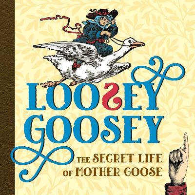 Loosey Goosey: The Secret Life of Mother Goose - Weiss, Shoshana (Editor)