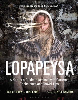 Lopapeysa: A Knitter's Guide to Iceland with Patterns, Techniques and Travel Tips - Carr, Toni, and Cassidy, Kyle