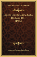 Lopez's Expeditions to Cuba, 1850 and 1851 (1906)