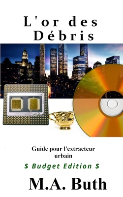 L'or des d?bris: Guide pour l'extracteur urbain - Buth, M A