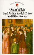 Lord Arthur Savile's Crime and Other Stories