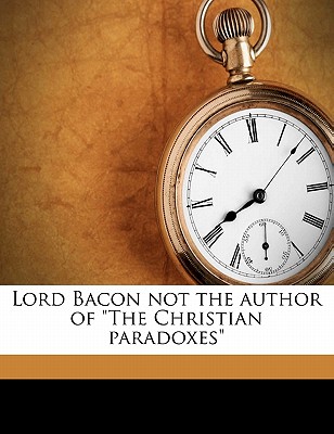 Lord Bacon Not the Author of the Christian Paradoxes - Palmer, Herbert