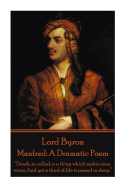 Lord Byron - Manfred: A Dramatic Poem: "Death, so called, is a thing which makes men weep, And yet a third of life is passed in sleep."