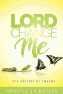 Lord, Change Me!: The Process of Change