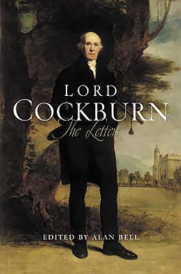 Lord Cockburn: The Letters - Bell, Alan (Editor)
