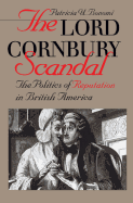 Lord Cornbury Scandal the Politics of Reputation in British America