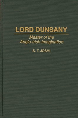 Lord Dunsany: Master of the Anglo-Irish Imagination - Joshi, S