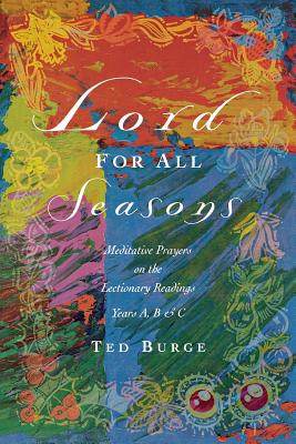 Lord for All Seasons: Prayer Reflections on the Lectionary Readings, Years A, B and C - Burge, Ted