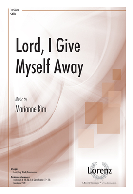 Lord, I Give Myself Away - Kim, Marianne (Composer)