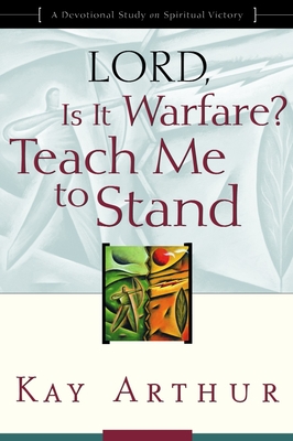 Lord, Is It Warfare? Teach Me to Stand: A Devotional Study on Spiritual Victory - Arthur, Kay