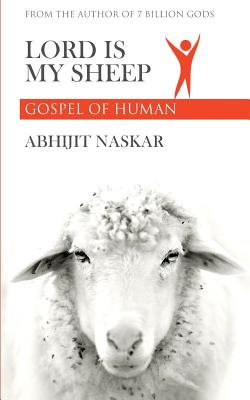 Lord is My Sheep: Gospel of Human - Naskar, Abhijit