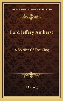 Lord Jeffery Amherst: A Soldier Of The King - Long, J C