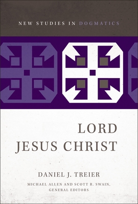 Lord Jesus Christ - Treier, Daniel, and Swain, Scott R (Editor), and Allen, Michael (Editor)