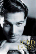 Lord Larry: The Secret Life of Laurence Olivier; A Personal and Intimate Portrait