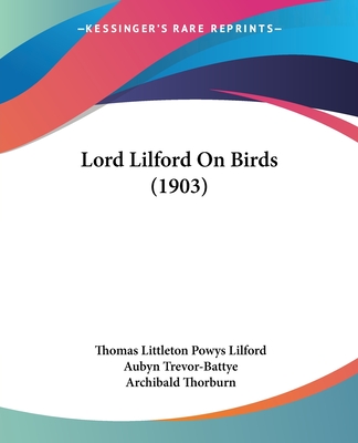 Lord Lilford On Birds (1903) - Lilford, Thomas Littleton Powys, and Trevor-Battye, Aubyn (Editor)