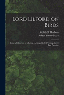 Lord Lilford on Birds: Being a Collection of Informal and Unpublished Writings by the Late President