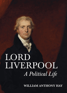 Lord Liverpool: A Political Life