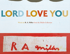 Lord Love You: Works by R.A. Miller from the Mullis Collection