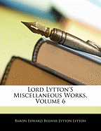 Lord Lytton's Miscellaneous Works, Volume 6