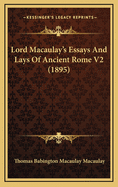 Lord Macaulay's Essays and Lays of Ancient Rome V2 (1895)