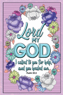 Lord my God, I called to you for help, and you healed me. -Psalm 30: 2: Bible Psalms Sermon Notebook, Prayer Journal, & Coloring Book