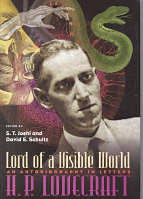 Lord of a Visible World: An Autobiography in Letters - Lovecraft, H P, and Joshi, S T (Editor), and Schultz, David E (Editor)