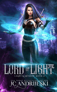 Lord of Light: An Enemies to Lovers Urban Fantasy with Demons, Portals, Witches, Renegade Gods, & Other Assorted Beasties