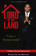 Lord of My Land: 5 Steps to Homeownership