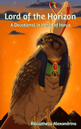 Lord of the Horizon: A Devotional In Honor of Horus