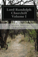 Lord Randolph Churchill Volume I