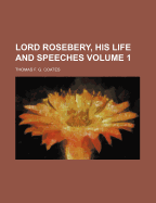 Lord Rosebery, His Life and Speeches, Volume 1