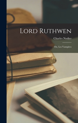 Lord Ruthwen; Ou, Les Vampires - Nodier, Charles