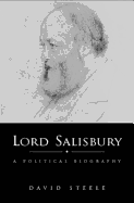 Lord Salisbury: A Political Biography - Steele, David, and Steele, E David, Dr.