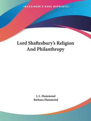 Lord Shaftesbury's Religion And Philanthropy - Hammond, J L, and Hammond, Barbara, Dr.