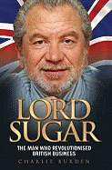 Lord Sugar the Man Who Revolutionised British Business