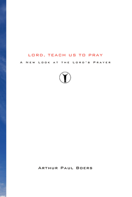 Lord, Teach Us to Pray - Boers, Arthur Paul, and Nouwen, Henri (Foreword by)